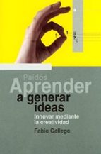 Aprender A Generar Ideas: Innovar Mediante La Creatividad PDF