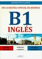 Aprobar Mi Examen. Nivel Basico De Ingles De La Eoi. B1: 60 Ejercicios Corregibles