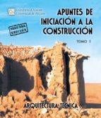 Apuntes De Iniciacion A La Construccion, Tomo I .