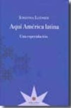 Aqui, America Latina: Una Especulacion