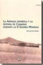 Armada Española Y La Defensa De Canarias: Durante La Ii Guerra Mu Ndial