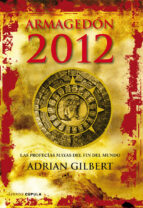 Armagedon 2012: Las Profecias Mayas Del Fin Del Mundo