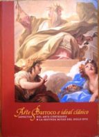 Arte Barroco E Ideal Clásico. Aspectos Del Arte Cortesano De La Segunda Mitad Del Siglo Xvii. Ciclo De Conferencias Celebrado En Roma, Mayo-junio De 2003