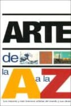 Arte De La A A La Z: Los Mejores Y Mas Famosos Artistas Del Mundo Y Sus Obras PDF
