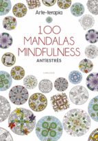 Arte-terapia. 100 Mandalas Mindfulness Antiestres
