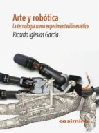 Arte Y Robotica: La Tecnologia Como Experimentacion Estetica