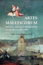 Artes Maleficorum: Brujas, Magos Y Demonios En El Siglo De Oro