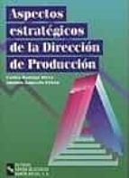 Aspectos Estrategicos De La Direccion De Produccion: Teoria Y Cur So Practico