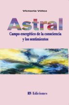 Astral: Campo Energetico De La Consciencia Y Los Sentimientos