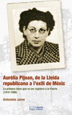 Aurelia Pijoan: De La Lleida Republicana A L Exili