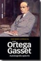 Autobiografia Apocrifa De Jose Ortega Y Gasset