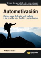 Automotivacion: Claves Para Disfrutar Del Trabajo Y De La Vida, C On Ilusion Y Entusiasmo PDF