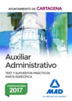 Auxiliar Administrativo Del Ayuntamiento De Cartagena. Test Y Supuestos Practicos Parte Especifica