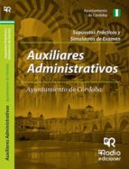 Auxiliar Administrativo Del Ayuntamiento De Cordoba. Supuestos Practicos Y Simulacros De Examen PDF