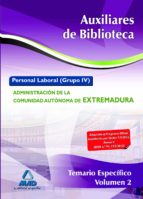 Auxiliares De Biblioteca. Personal Laboral De La Admin Istración De La Comunidad Autónoma De Extremadura. Temario Específico Volumen Ii
