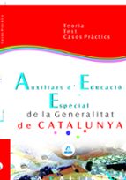 Auxiliars D Educacio Especial De La Generalitat De Catalunya: Teo Ria Test I Casos Practics