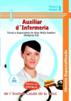 Auxiliars D´infermeria Atencio Especialitzada De L´institut Catal A De La Salut - Tecnic/a Especialista De Grau Mitja Sanitari -. Temari Volum I PDF