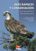 Aves Rapaces Y Conservacion: Una Perspectiva Iberoamericana