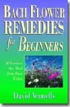 Bach Flower For Remedies For Beginners: 38 Essences That Heal Fro M Deep With