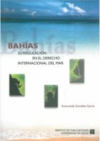 Bahias: Su Regulacion En El Derecho Internacional Del Mar