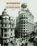 Barcelona: 100 Fotografias Que Deberias Conocer