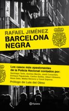 Barcelona Negra: Los Casos Mas Apasionantes De La Policia Naciona L