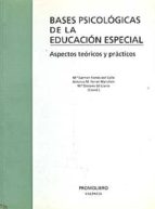 Bases Psicologicas De La Educacion Especial: Aspectos Tecnicos Y Practicos