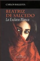 Beatriz De Salcedo: La Esclava Blanca