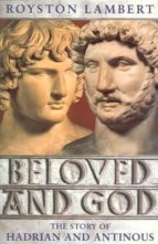 Beloved And God The Story Of Hadrian And Antinous