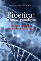 Bioetica: Un Nuevo Paradigma: De Etica Aplicada A Etica De La Vida Digna