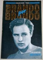 Brando Por Brando. Las Opiniones Del Mito, Recogidas En Fotogramas