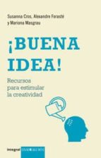 ¡buena Idea!: Recursos Para Estimular La Creatividad