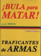Bula Para Matar. Traficantes De Armas PDF