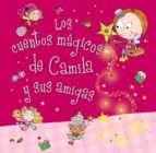 Camila, El Hada De Los Cupcakes. Los Cuentos Magicos De Camila Y Sus Amigas