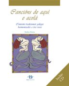 Cancions De Aqui E Acola: Cancions Tradicionais Galegas Harmoniza Das A Tres Voces