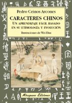 Caracteres Chinos: Un Aprendizaje Facil Basado En Su Etimologia Y Evolucion