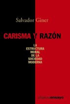 Carisma Y Razon: La Estructura Moral De La Sociedad Moderna