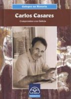 Carlos Casares. Compromiso Con Galicia