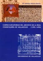 Cartas Ejecutorias Del Archivo De La Real Chancilleria De Vallado Lid