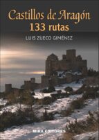 Castillos De Aragon. 133 Rutas
