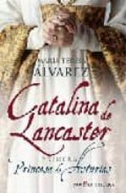 Catalina De Lancaster: Primera Princesa De Asturias