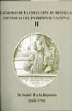 Catalogo De La Coleccion De Medallas Españolas Del Patrimonio Nac Ional Ii: De Isabel Ii A La Regencia