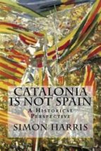 Catalonia Is Not Spain: A Historical Perspective