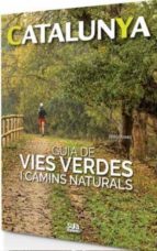 Catalunya: Guia De Vies Verdes I Camins Naturals