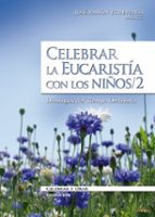 Celebrar La Eucaristia Con Los Niños 2: Domingos Del Tiempo Ordin Ario