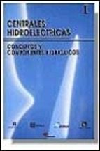 Centrales Hidroelectricas. T.1. Conceptos Y Componentes Hidraulic Os PDF