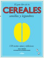 Cereales, Semillas Y Legumbres: 150 Recetas Sanas Y Deliciosas