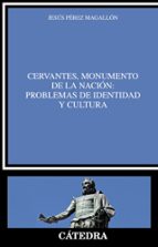Cervantes, Monumento De La Nacion: Problemas De Identidad Y Cultura