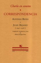 Charla En Sonetos. Correspondencia Alfonso Reyes Y Juan Rejano