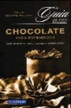 Chocolate Para Entendidos: Guia Practica Para Catarlo Y Disfrutar Lo